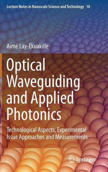 Optical Waveguiding And Applied Photonics: Technological Aspects, Experimental Issue Approaches And Measurements (Lecture Notes In Nanoscale Science And Technology, 10)