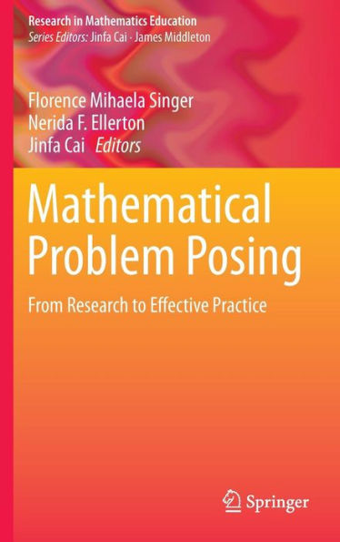 Mathematical Problem Posing: From Research To Effective Practice (Research In Mathematics Education)