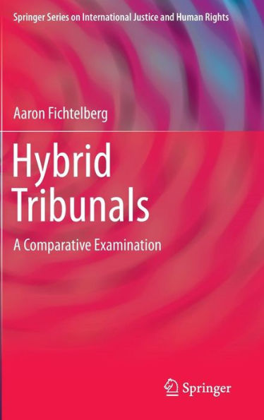 Hybrid Tribunals: A Comparative Examination (Springer Series On International Justice And Human Rights)