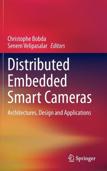 Distributed Embedded Smart Cameras: Architectures, Design And Applications