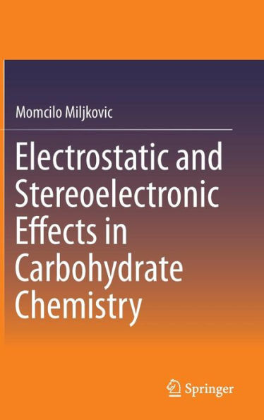 Electrostatic And Stereoelectronic Effects In Carbohydrate Chemistry