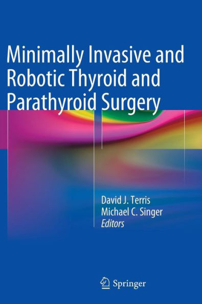 Minimally Invasive And Robotic Thyroid And Parathyroid Surgery