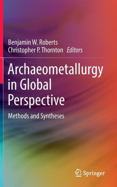 Archaeometallurgy In Global Perspective: Methods And Syntheses