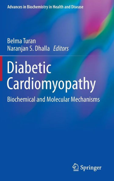 Diabetic Cardiomyopathy: Biochemical And Molecular Mechanisms (Advances In Biochemistry In Health And Disease, 9)