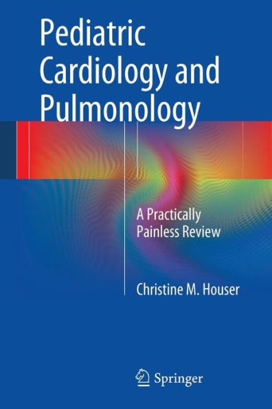Pediatric Cardiology And Pulmonology: A Practically Painless Review