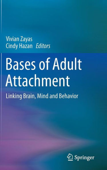 Bases Of Adult Attachment: Linking Brain, Mind And Behavior