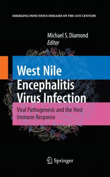 West Nile Encephalitis Virus Infection: Viral Pathogenesis And The Host Immune Response (Emerging Infectious Diseases Of The 21St Century)