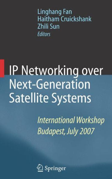 Ip Networking Over Next-Generation Satellite Systems: International Workshop, Budapest, July 2007