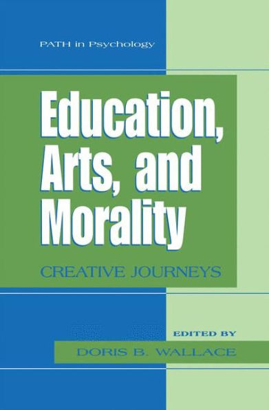 Education, Arts, And Morality: Creative Journeys (Path In Psychology)