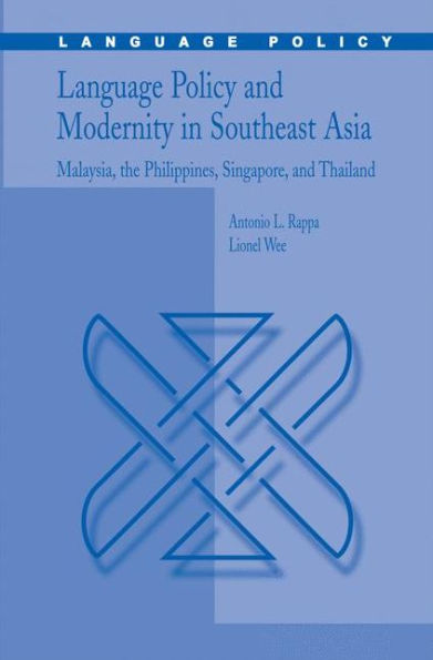 Language Policy And Modernity In Southeast Asia: Malaysia, The Philippines, Singapore, And Thailand (Language Policy, 6)