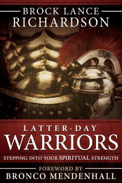 Latter-Day Warriors: Stepping Into Your Spiritual Strength