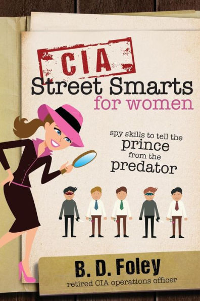 Cia Street Smarts For Women: Spy Skills To Tell The Prince From The Predator