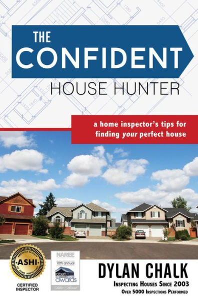 The Confident House Hunter: A Home Inspector's Tips For Finding Your Perfect House