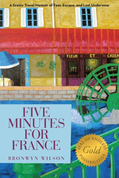 Five Minutes For France: A Scenic Travel Memoir Of Fear, Escape, And Lost Underwear