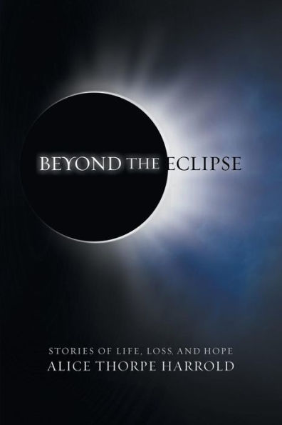 Beyond The Eclipse: Stories Of Life, Loss, And Hope