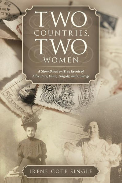 Two Countries, Two Women: A Story Based On True Events Of Adventure, Faith, Tragedy, And Courage