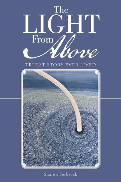 The Light From Above: Truest Story Ever Lived