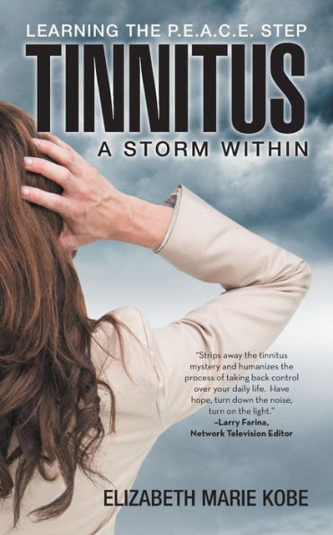 Tinnitus: A Storm Within: Learning The P.E.A.C.E. Step