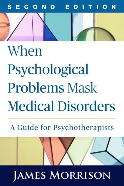 When Psychological Problems Mask Medical Disorders: A Guide For Psychotherapists