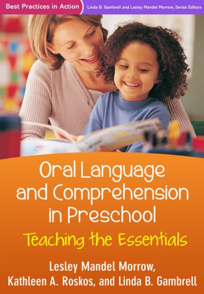 Oral Language And Comprehension In Preschool: Teaching The Essentials (Best Practices In Action Series)
