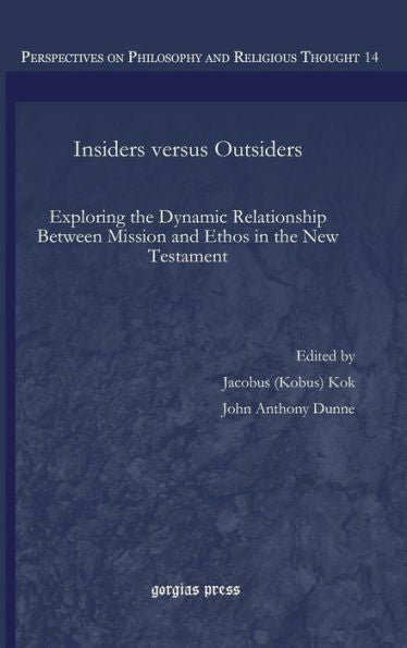 Insiders Versus Outsiders: Exploring The Dynamic Relationship Between Mission And Ethos In The New Testament (Perspectives On Philosophy And Religious Thought)