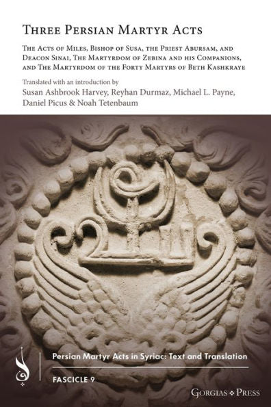 Three Persian Martyr Acts: The Acts Of Miles, Bishop Of Susa, The Priest Abursam, And Deacon Sinai, The Martyrdom Of Zebina And His Companions, And ... (English And Classical Syriac Edition)