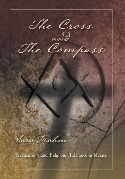 The Cross And The Compass: Freemasonry And Religious Tolerance In Mexico