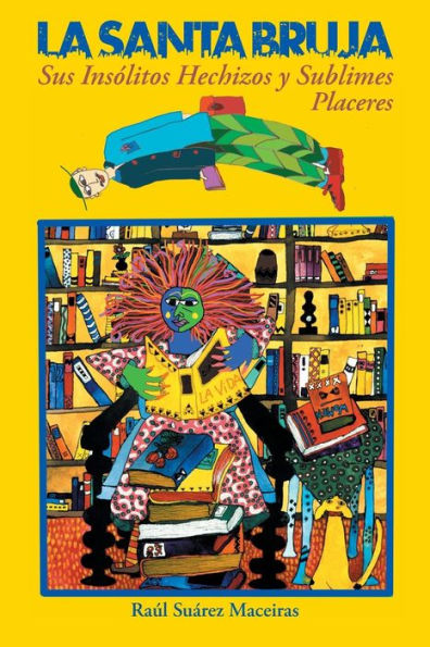 La Santa Bruja, Sus Ins?Itos Hechizos Y Sublimes Placeres (Spanish Edition)