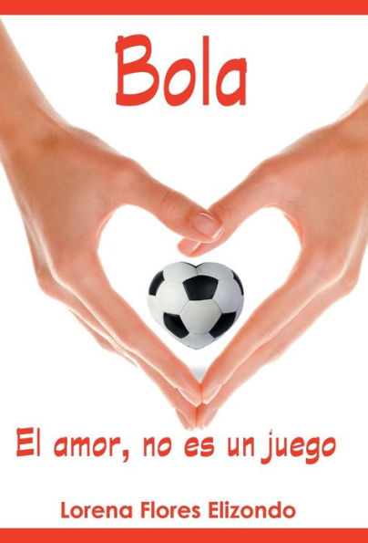 Bola: El Amor, No Es Un Juego (Spanish Edition)