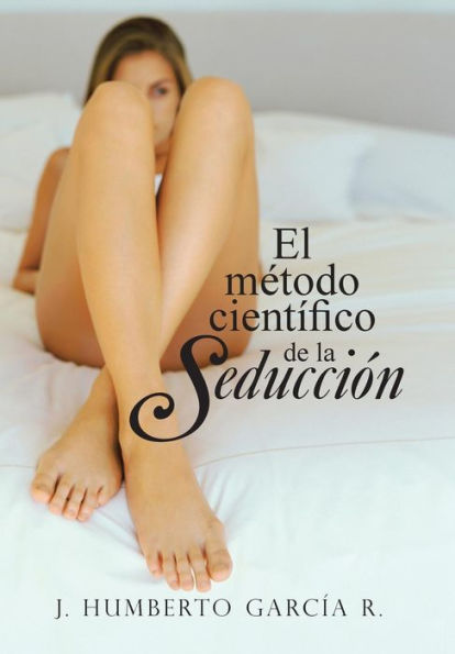 El Metodo Cientifico De La Seduccion (Spanish Edition)