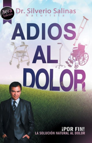 Adios Al Dolor: ?Or Fin! La Solución Natural Al Dolor Humano (Spanish Edition)