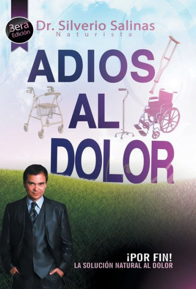 Adios Al Dolor: Por Fin! La Solucion Natural Al Dolor Humano (Spanish Edition)