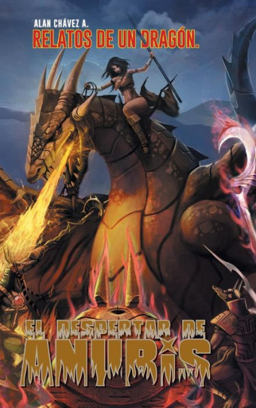 El Despertar De Anubis: Relatos De Un Dragon. (Spanish Edition)