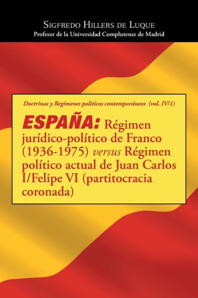 España: Régimen Jurídico-Pol?Ico De Franco (1936-1975) Versus Régimen Pol?Ico Actual De Juan Carlos I/Felipe Vi (Partitocracia Coronada) (Spanish Edition)