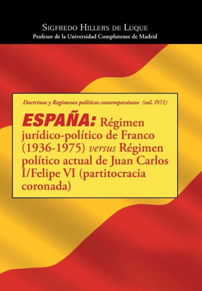 España: Régimen Jurídico-Pol?Ico De Franco (1936-1975) Versus Régimen Pol?Ico Actual De Juan Carlos I/Felipe Vi (Partitocracia Coronada) (Spanish Edition)