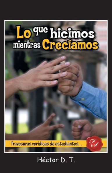 Lo Que Hicimos Mientras Crecíamos: Travesuras Verídicas De Estudiantes (Spanish Edition)