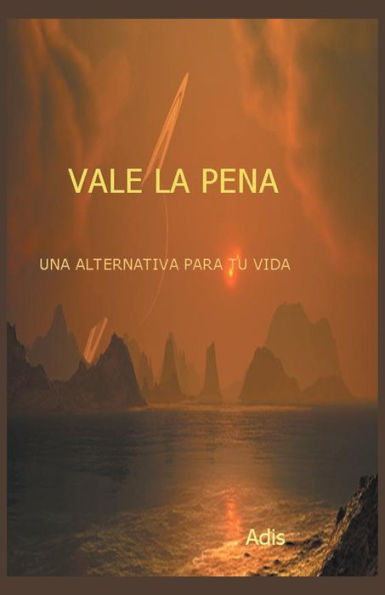 Vale La Pena Una Alternativa Para Tu Vida (Spanish Edition)
