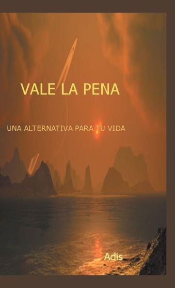 Vale La Pena Una Alternativa Para Tu Vida (Spanish Edition)