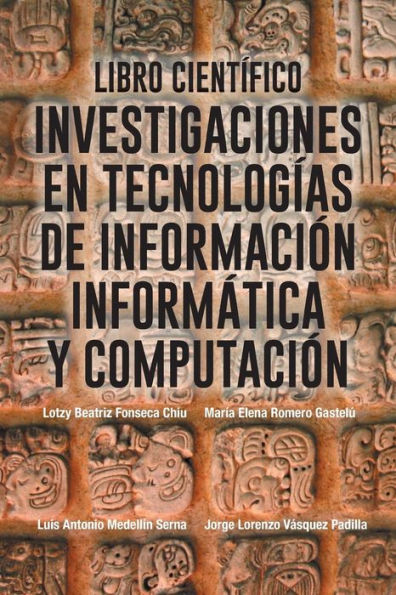 Libro Científico: Investigaciones En Tecnologias De Información Informatica Y Computación (Spanish Edition)