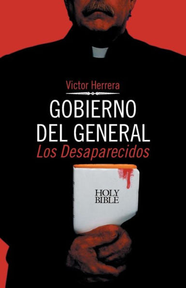 Gobierno Del General: Los Desaparecidos (Spanish Edition)