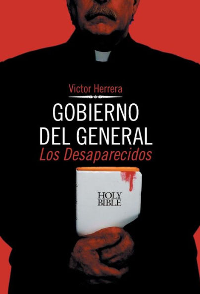 Gobierno Del General: Los Desaparecidos (Spanish Edition)