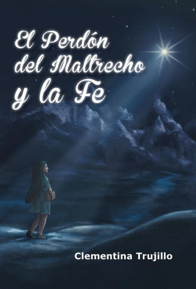 El Perdon Del Maltrecho Y La Fe: Cuando No Esta Perdida La Fe (Spanish Edition)