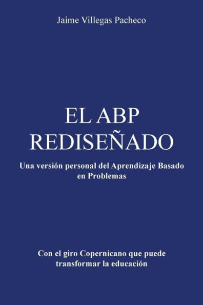 El Abp Redise?Do: Una Versión Personal Del Aprendizaje Basado En Problemas (Spanish Edition)