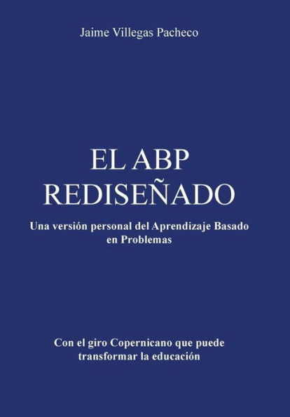 El Abp Redisenado: Una Version Personal Del Aprendizaje Basado En Problemas (Spanish Edition)