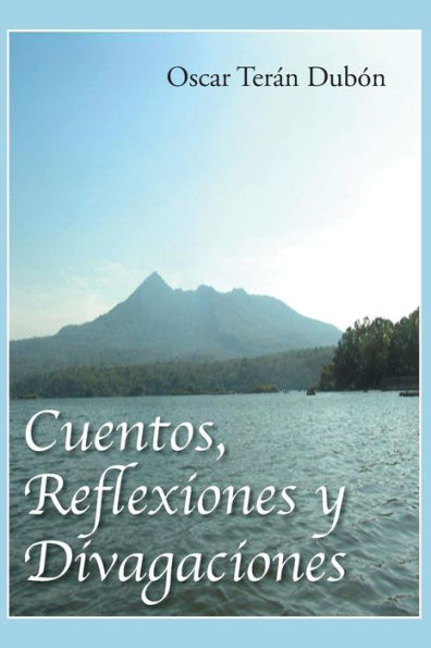 Cuentos, Reflexiones Y Divagaciones (Spanish Edition)