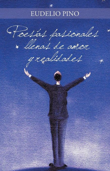 Poesías Pasionales Llenas De Amor Y Realidades (Spanish Edition)