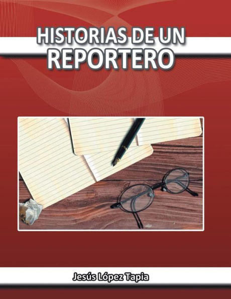 Historias De Un Reportero (Spanish Edition)