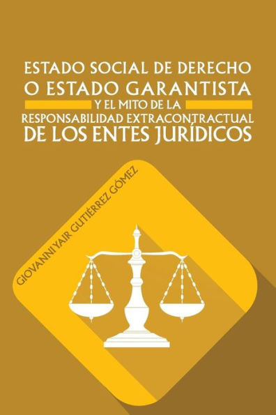 Estado Social De Derecho O Estado Garantista Y El Mito De La Responsabilidad Extracontractual De Los Entes Jurídicos (Spanish Edition)