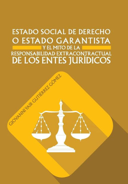Estado Social De Derecho O Estado Garantista Y El Mito De La Responsabilidad Extracontractual De Los Entes Juridicos (Spanish Edition)