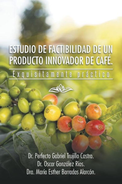 Estudio De Factibilidad De Un Producto Innovador De Caf?: Exquisitamente Práctico (Spanish Edition)